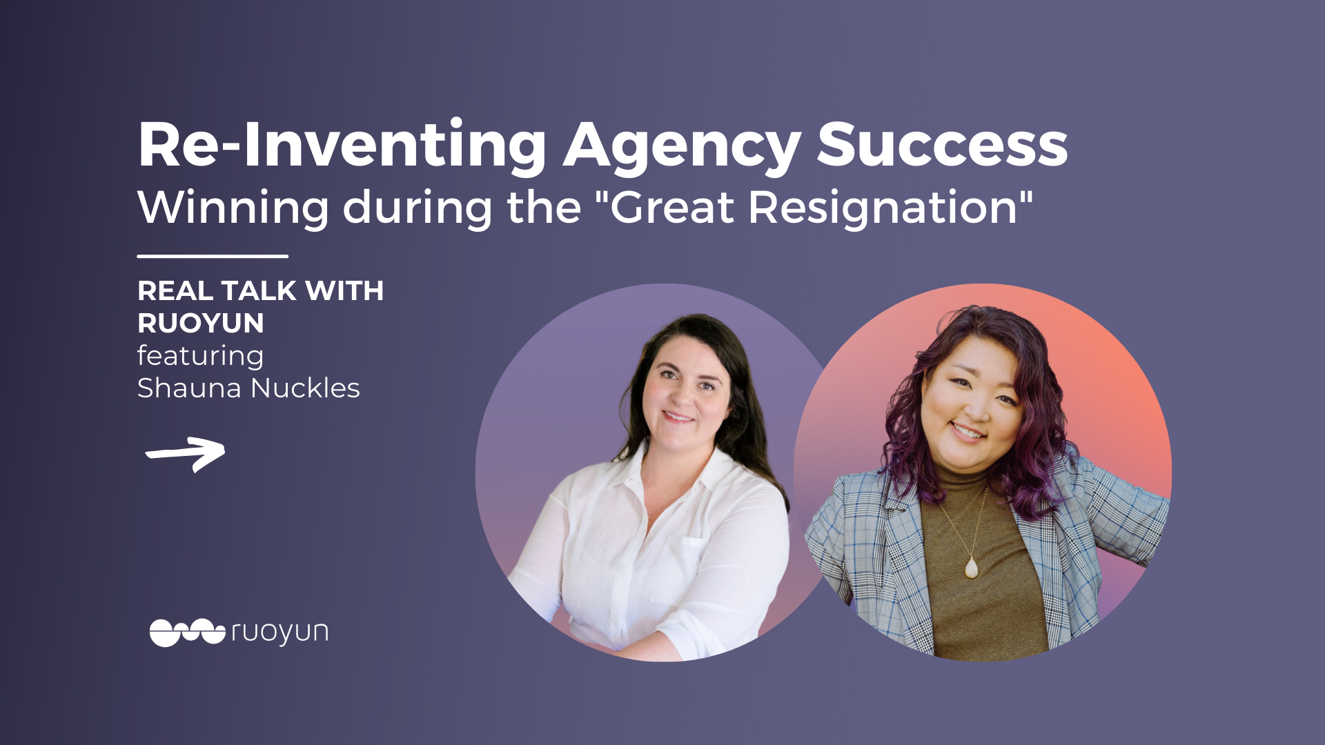 Re-Inventing Agency Success with Shauna Nuckles – Real Talk with Ruoyun