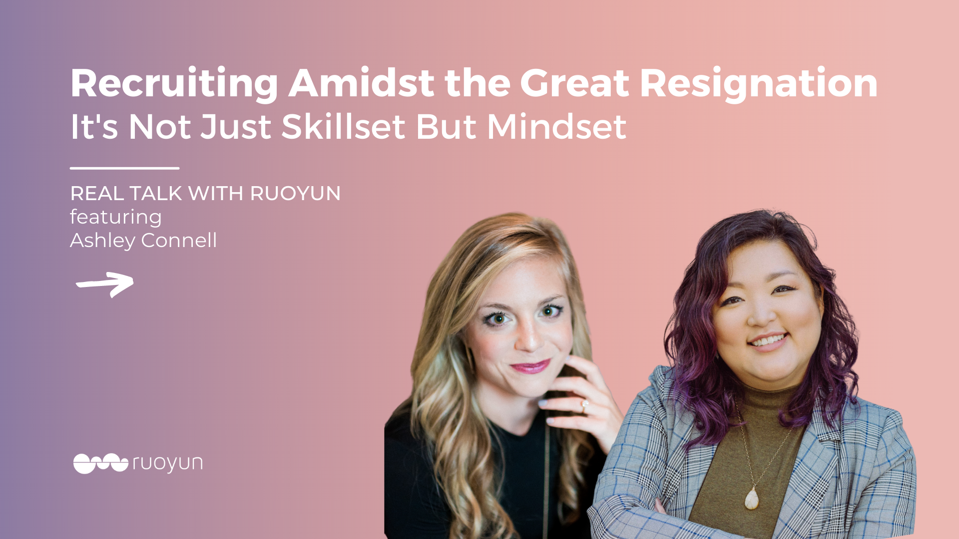 Recruiting Amidst The Great Resignation with Ashley Connell – Real Talk with Ruoyun
