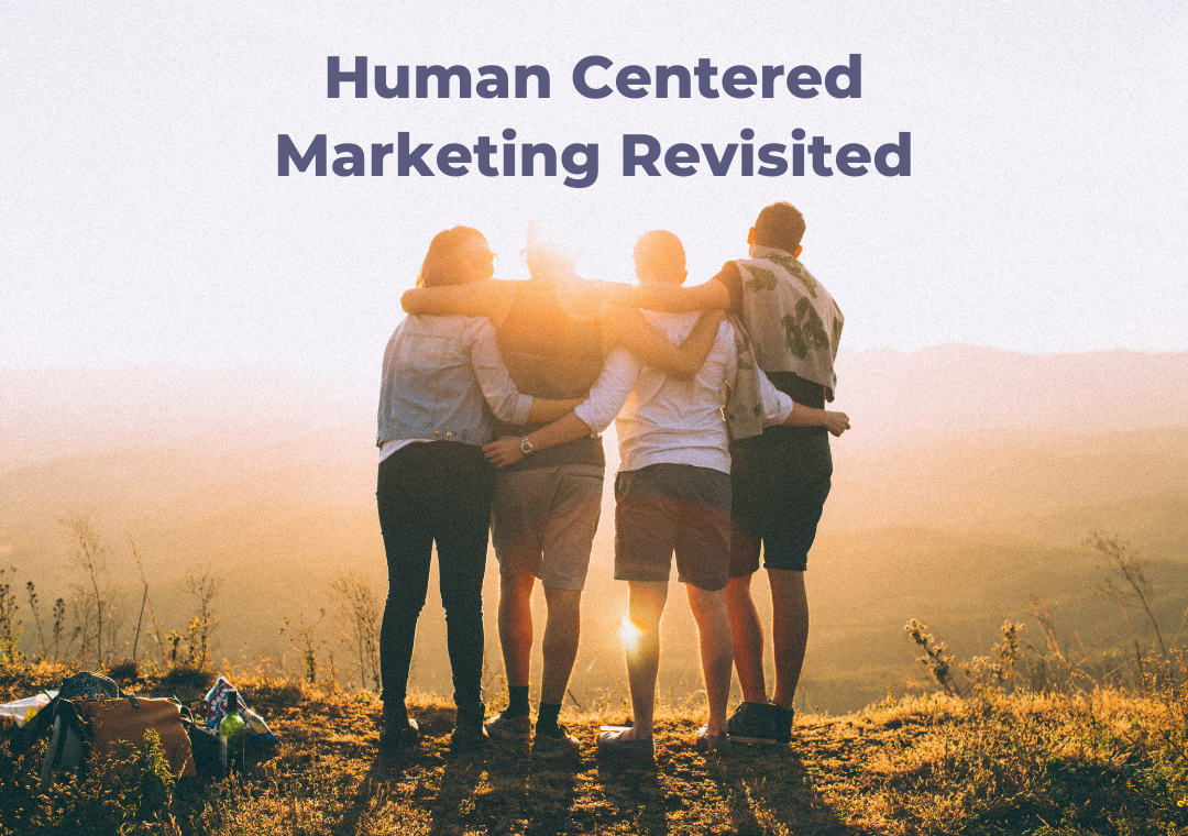 Connecting on a Deeper Purpose: Human-Centered Marketing Revisited